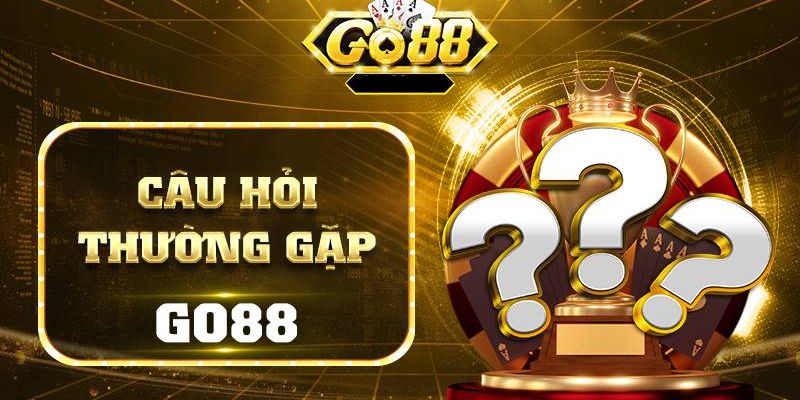 Tổng quan câu hỏi thường gặp Go88